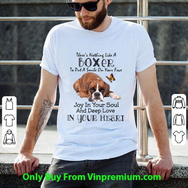 Great There’s Nothing Like A Boxer To Put A Smile On Your Face shirt
