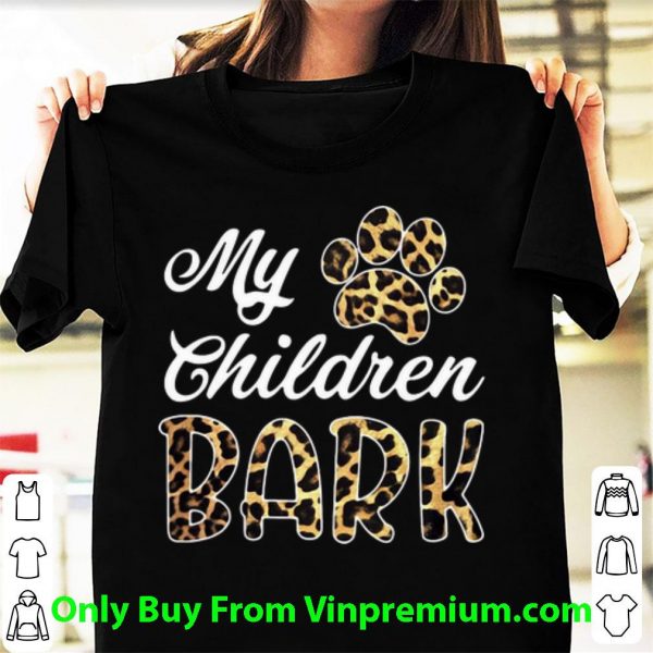 Pretty Leopard My Children Bark Paw shirt