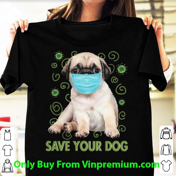 Pretty Pug Face Mask Save Your Dog Covid-19 shirt