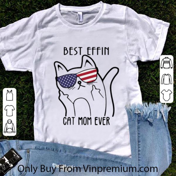 Premium Best Effin Cat Mom Ever American Flag shirt