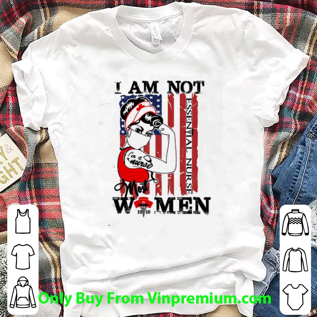 Awesome I Am Not Essential Nurse I’m A Nurse Most Women 2020 American Flag shirt