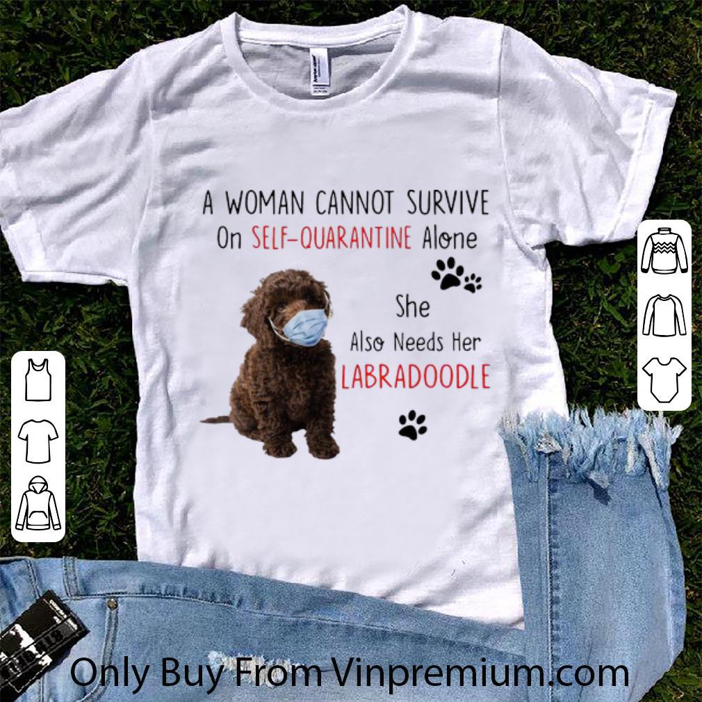 Great A Woman Cannot Survive On Self Quarantine Alone Also Needs Her Labra Doodle shirt