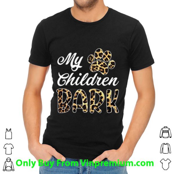Pretty Leopard My Children Bark Paw shirt