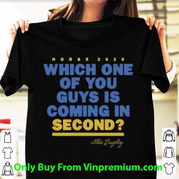 Top Which One Of You Guys Is Coming In Second - Allie Quigley shirt
