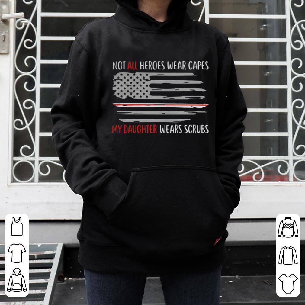 Great Not All Heroes Wear Capes My Daughter Wears Scrubs American Flag shirt 4 - Great Not All Heroes Wear Capes My Daughter Wears Scrubs American Flag shirt