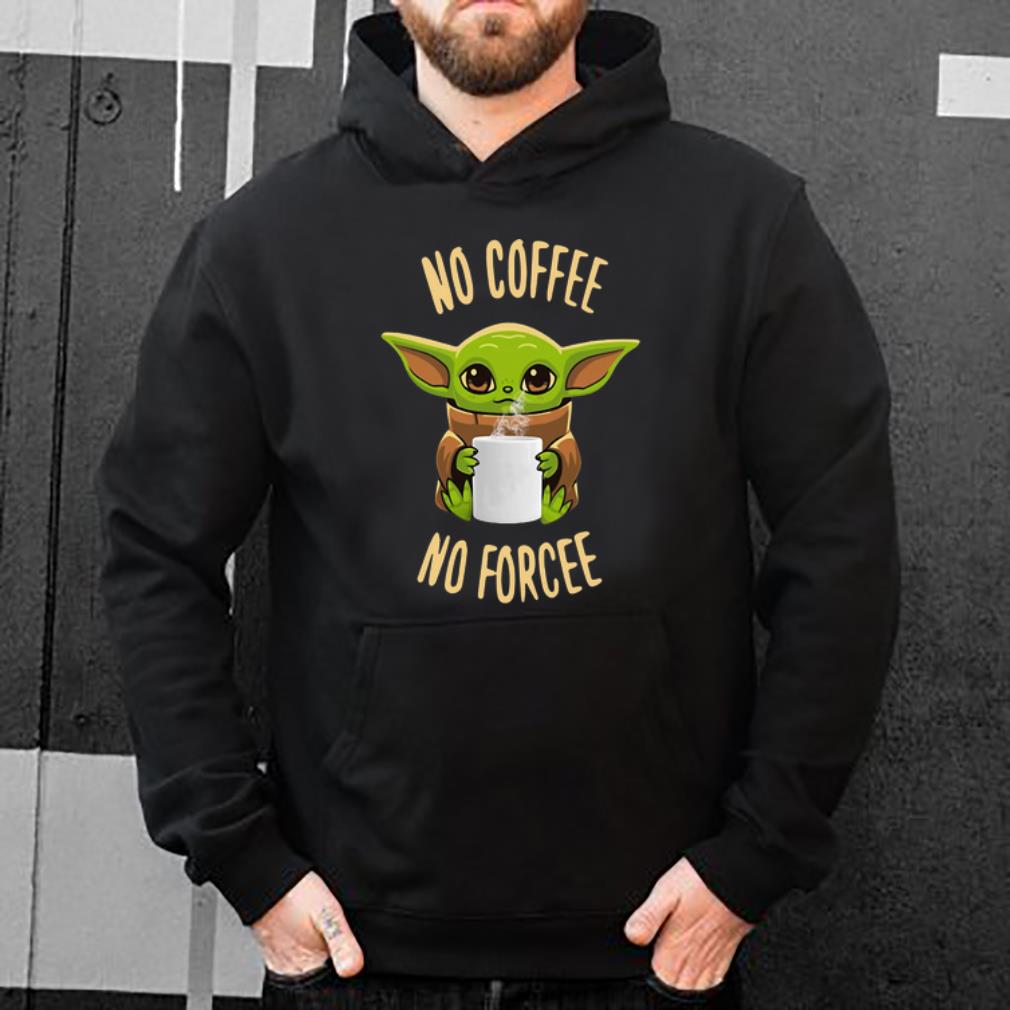 Hot Star Wars Baby Yoda No Coffee No Forcee shirt 4 - Hot Star Wars Baby Yoda No Coffee No Forcee shirt