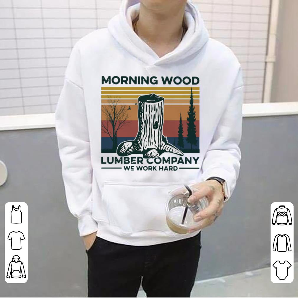 Nice Vintage Morning Wood Lumber Company We Work Hard shirt 4 - Nice Vintage Morning Wood Lumber Company We Work Hard shirt