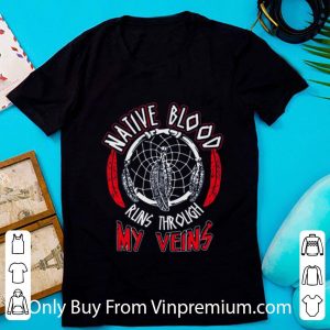 Original Native Blood Runs Through My Veins Dreamcatcher shirt