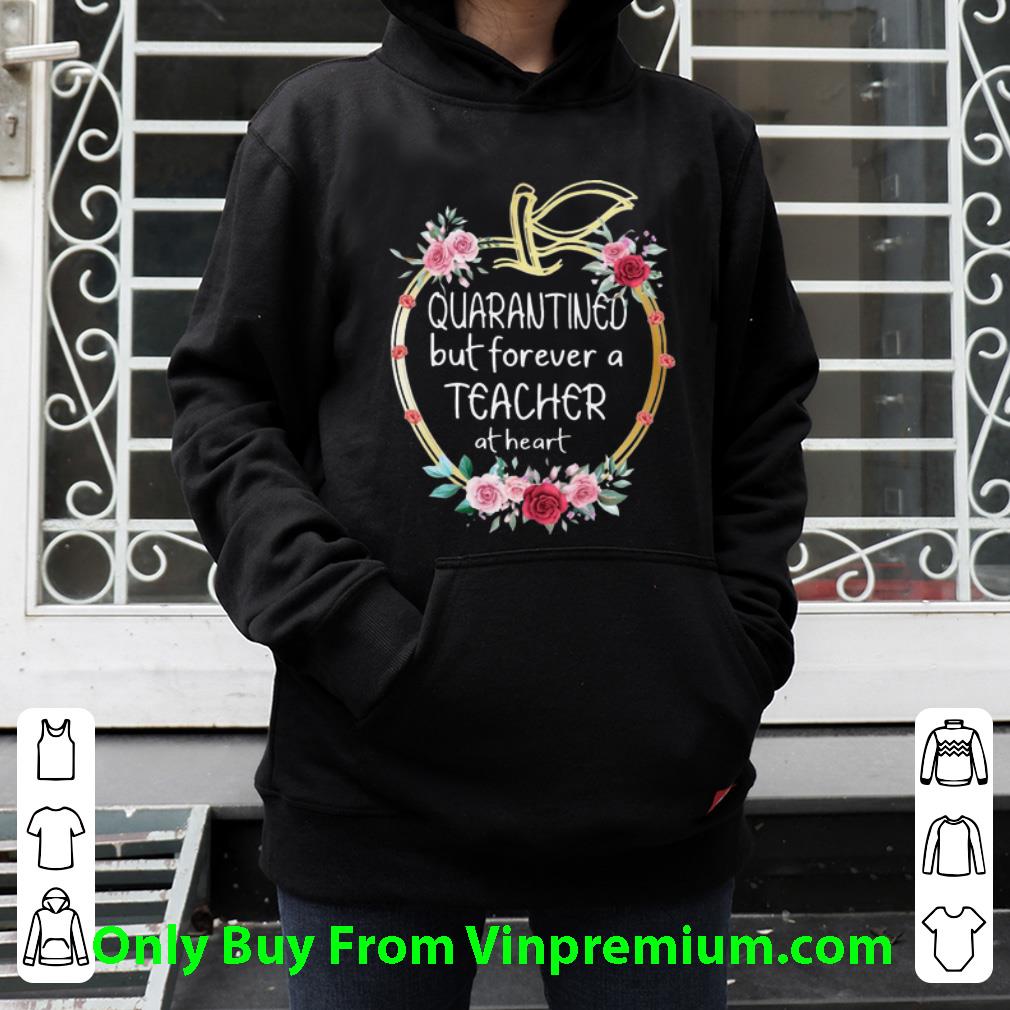 Pretty Apple Quarantined But Forever A Teacher At Heart Floral shirt 4 - Pretty Apple Quarantined But Forever A Teacher At Heart Floral shirt