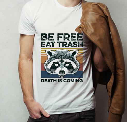 Top Vintage Raccoon Be Free Eat Trash Death Is Coming shirt 4 - Top Vintage Raccoon Be Free Eat Trash Death Is Coming shirt
