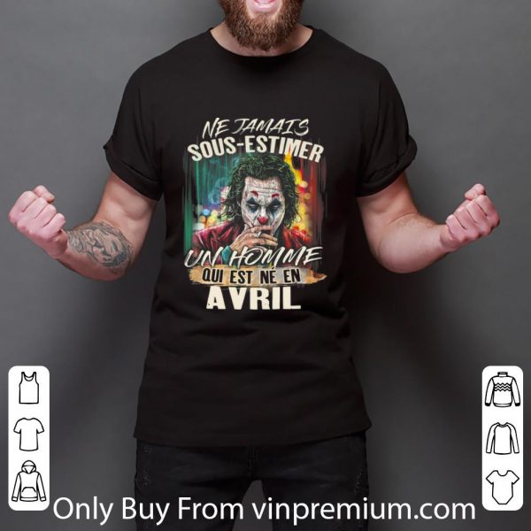Awesome Joker Smoking Ne Jamais Sous-Estimer Un Homme Qui Est Ne En Avril shirt