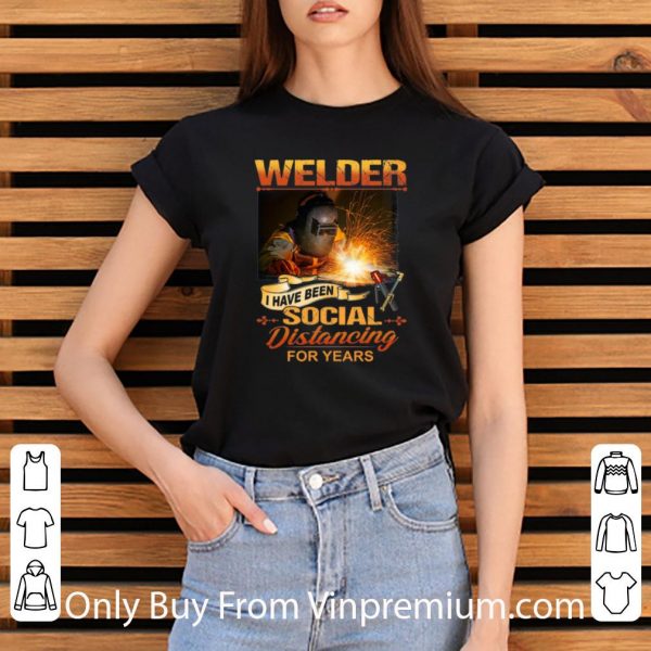 Awesome Welder Have Been Social Distancing For Years shirt