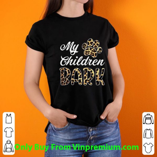 Pretty Leopard My Children Bark Paw shirt