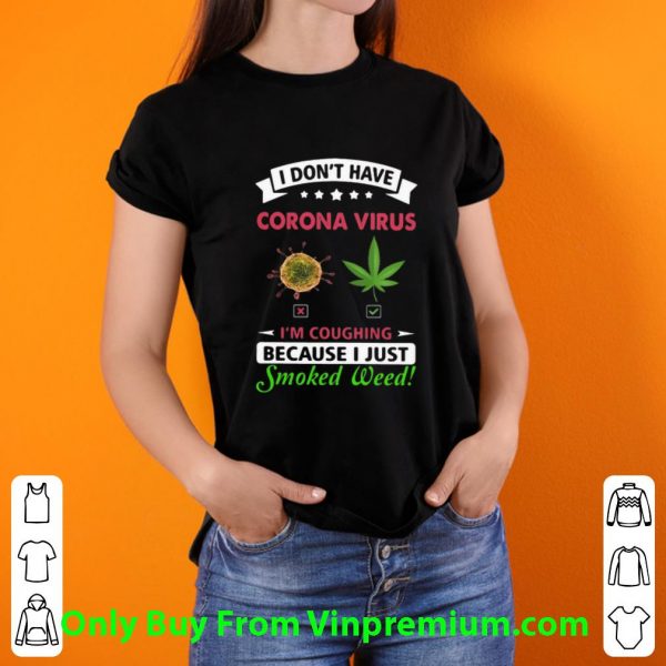 Official I Don’t Have Corona Virus I’m Coughing Because I Just Smoked Weed shirt