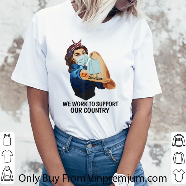 Top Strong Woman Zuilter We Work To Support Our Country Covid-19 shirt