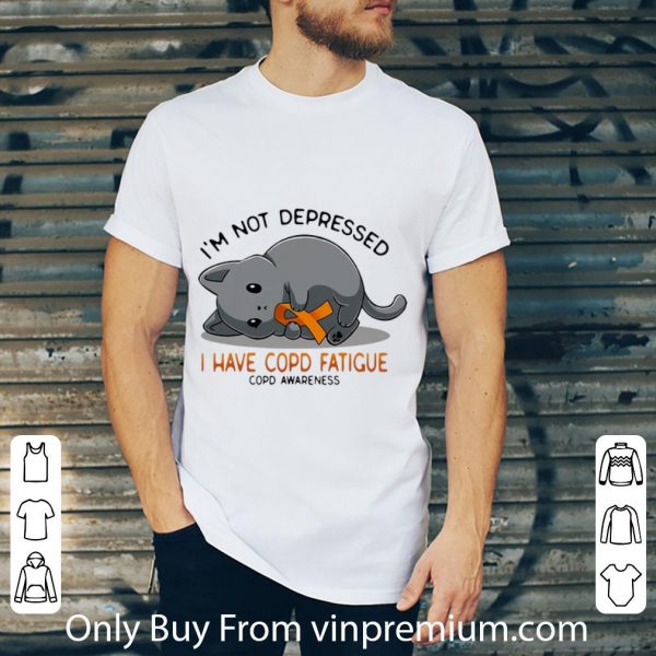 Awesome Cat I’m Not Depressed I Have Copd Fatigue COPD Awareness shirt