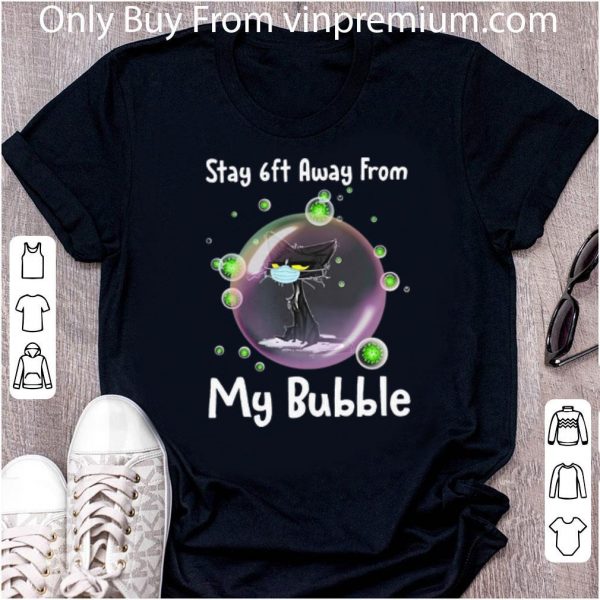 Premium Black Cat Stay 6ft Away From My Bubble shirt