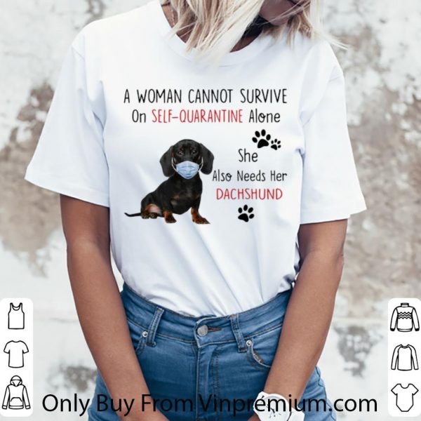 Official A Woman Cannot Survive On Self Quarantine Alone Dachshund shirt