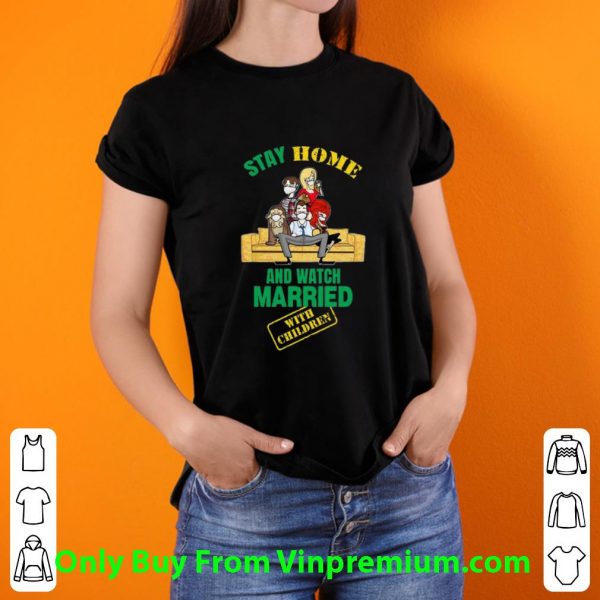 Nice Stay Home And Watch Married With Children shirt