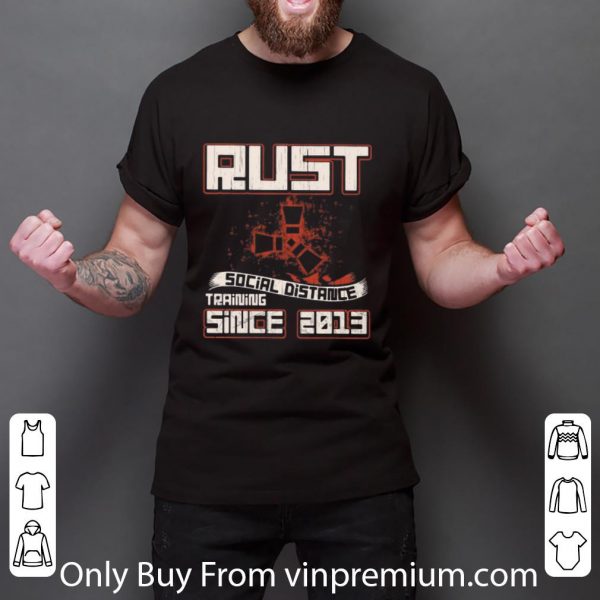 Pretty Rust Social Distance Training Since 2013 shirt