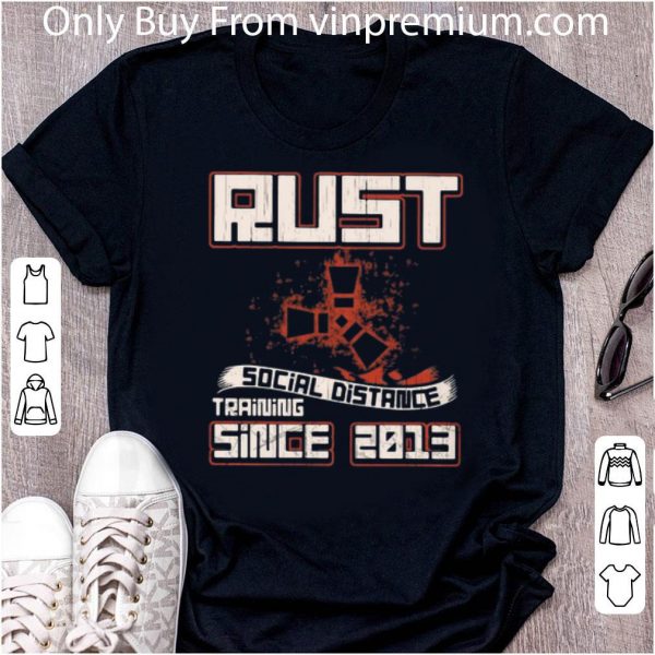 Pretty Rust Social Distance Training Since 2013 shirt