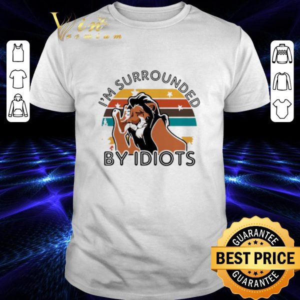 Top Scar I’m Surrounded By Idiots Vintage The Lion King shirt