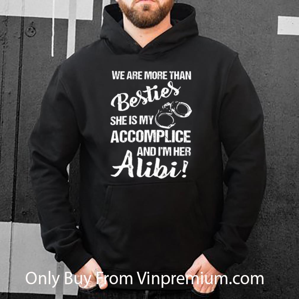 daf2f9a2 original we are more than besties she s my accomplice and i m her alibi shirt 4 - Original We Are More Than Besties She's My Accomplice And I'm Her Alibi shirt