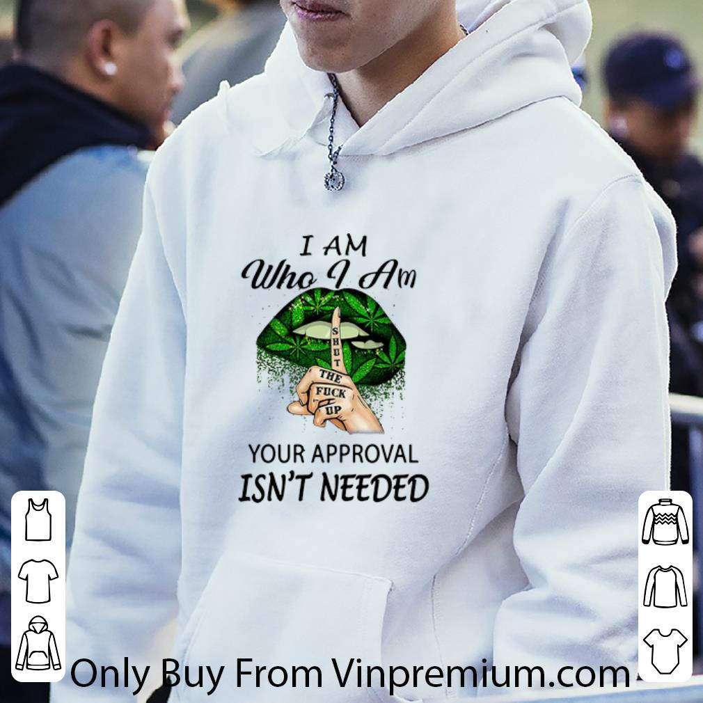 e18f8e7c awesome weed lips shut the fuck up i am who i am your approval isn t needed shirt 4 - Awesome Weed Lips Shut The Fuck Up I Am Who I Am Your Approval Isn’t Needed shirt