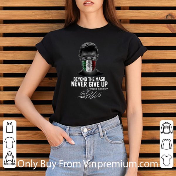 Awesome Cristiano Ronaldo Beyond The Mask Never Give Up Signature shirt