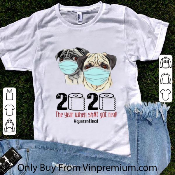 Pretty Pugs Mask 2020 The Year When Shit Got Real #Quarantined Covid-19 shirt