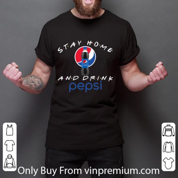 Nice Stay Home And Drink Pepsi shirt