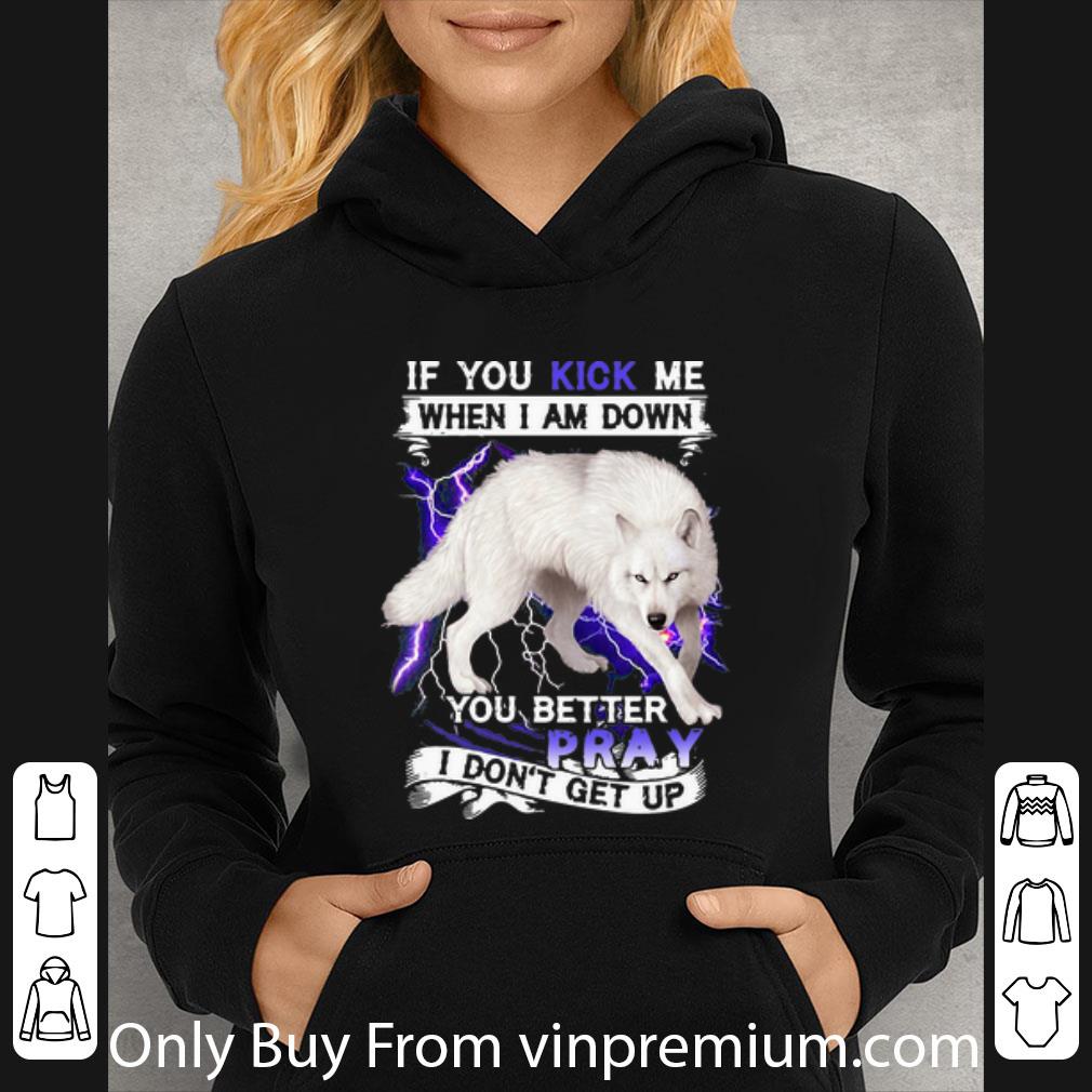 006d5277 nice if you kick me when i am down you better pray i don t get up wolf shirt 4 - Nice If You Kick Me When I Am Down You Better Pray I Don’t Get Up Wolf shirt