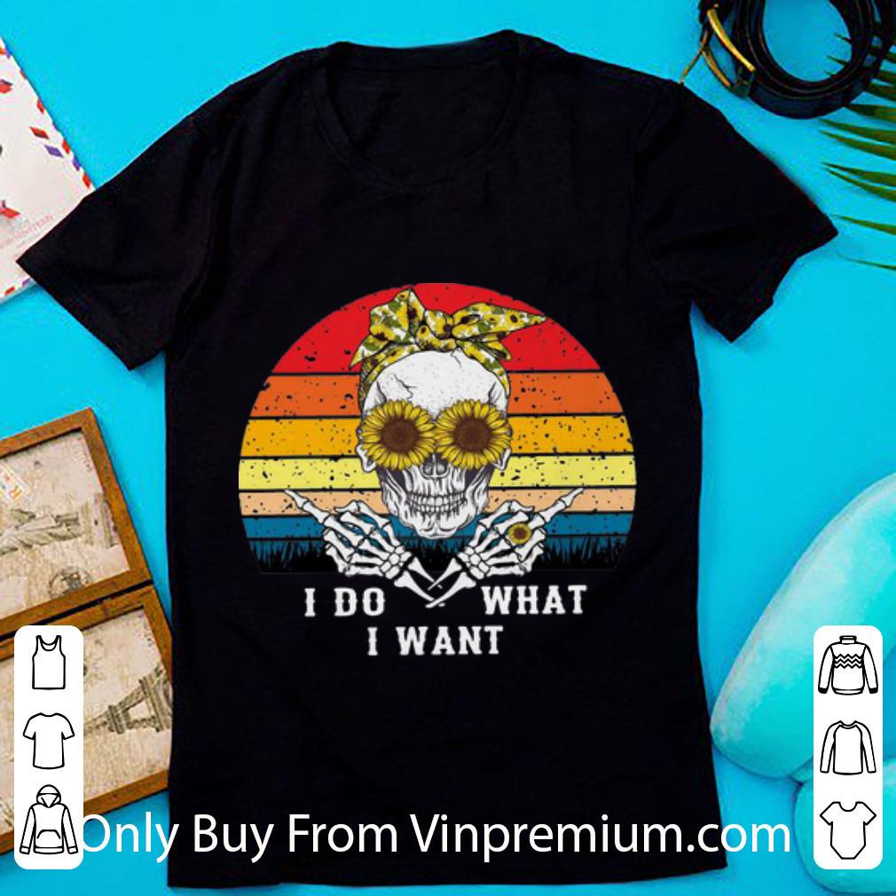 Pretty Vintage Skull Sunflowers I Do What I Want shirt