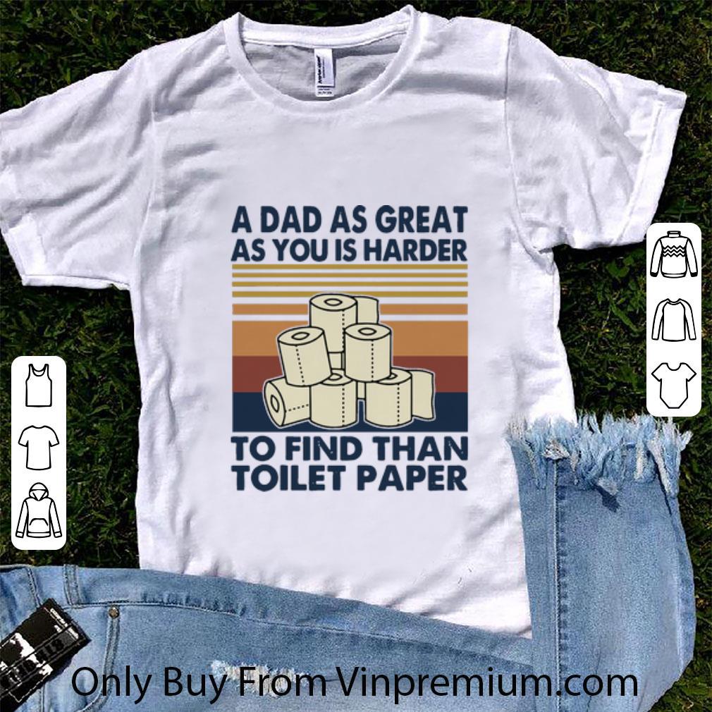 Hot Vintage A Dad As Great As You Is Harder To Find Than Toilet Paper shirt