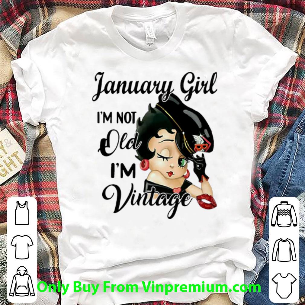Top Betty Boop January Girl I’m Not Old I’m Vintage shirt