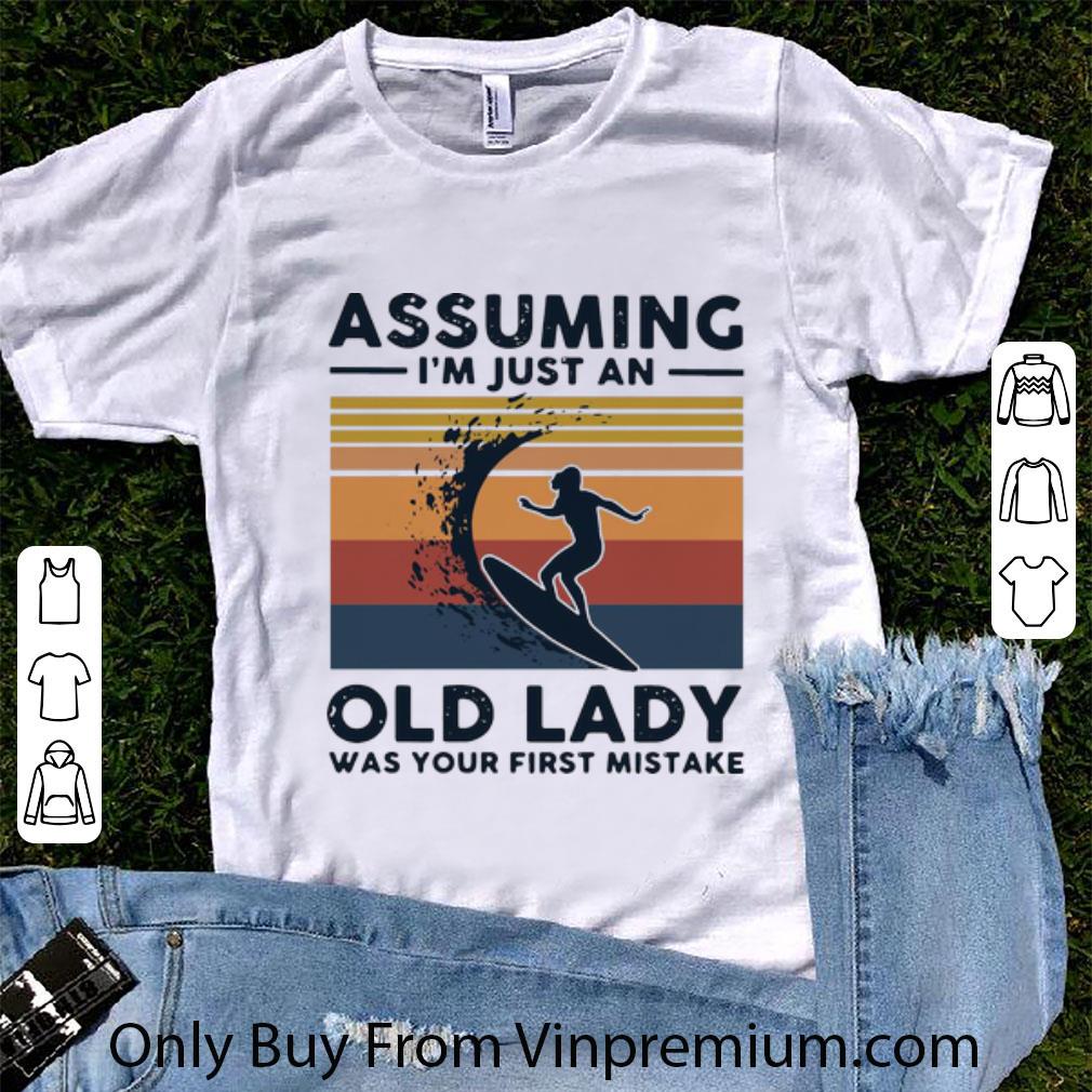 Great Vintage Surf Assuming I’m Just An Old Lady Was Your First Mistake shirt