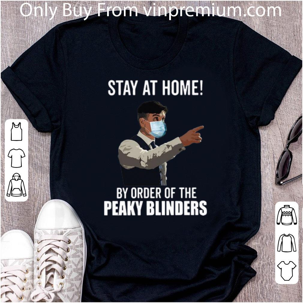 Nice Stay At Home By Order Of The Peaky Blinders shirt