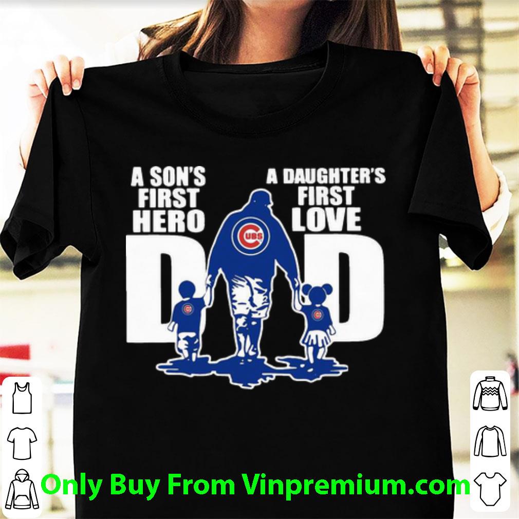 Pretty Chicago Cubs Dad A Son's First Hero A Daughter's First Love shirt