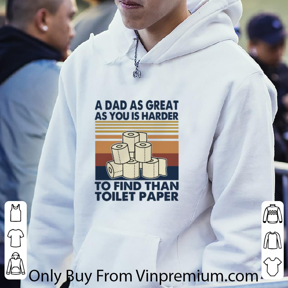 64bc43c6 hot vintage a dad as great as you is harder to find than toilet paper shirt 4 - Hot Vintage A Dad As Great As You Is Harder To Find Than Toilet Paper shirt