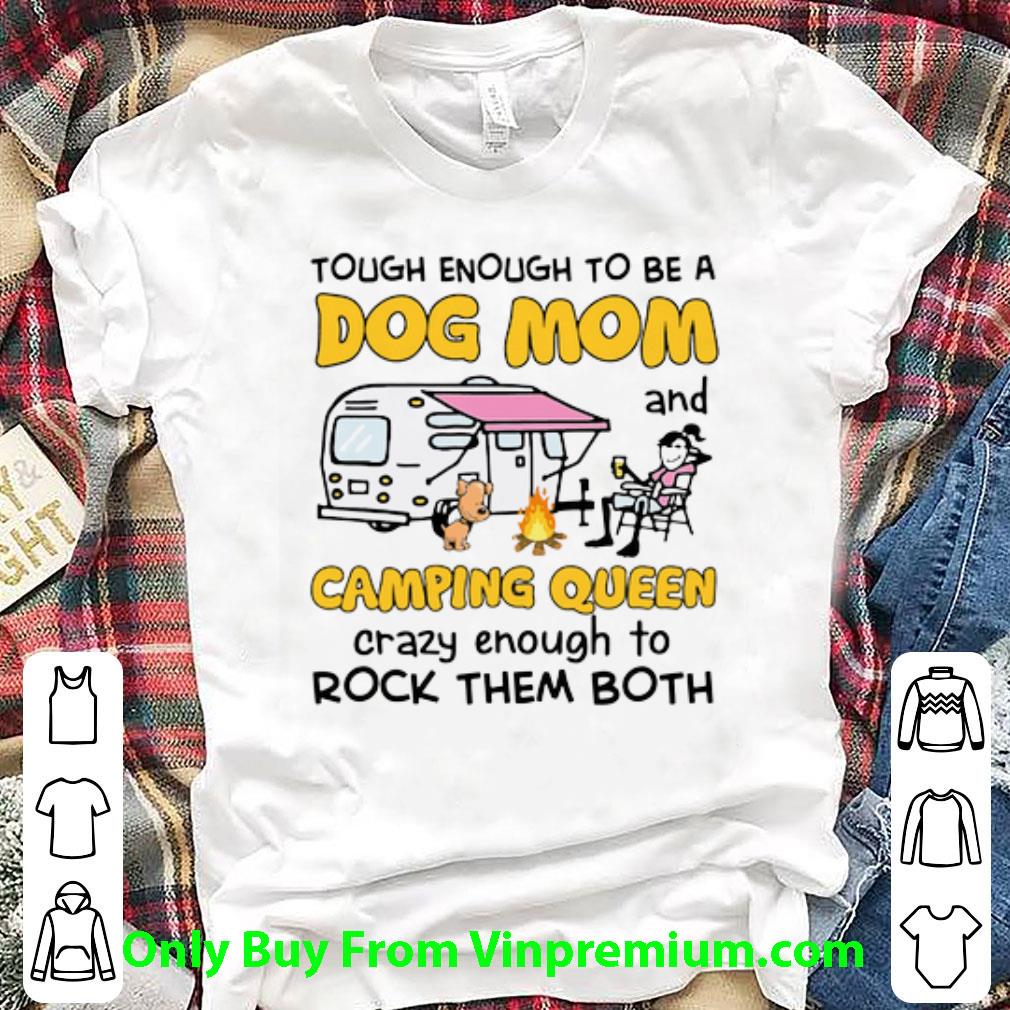 Hot Tough Enough To Be Dog Mom And Camping Queen Crazy shirt