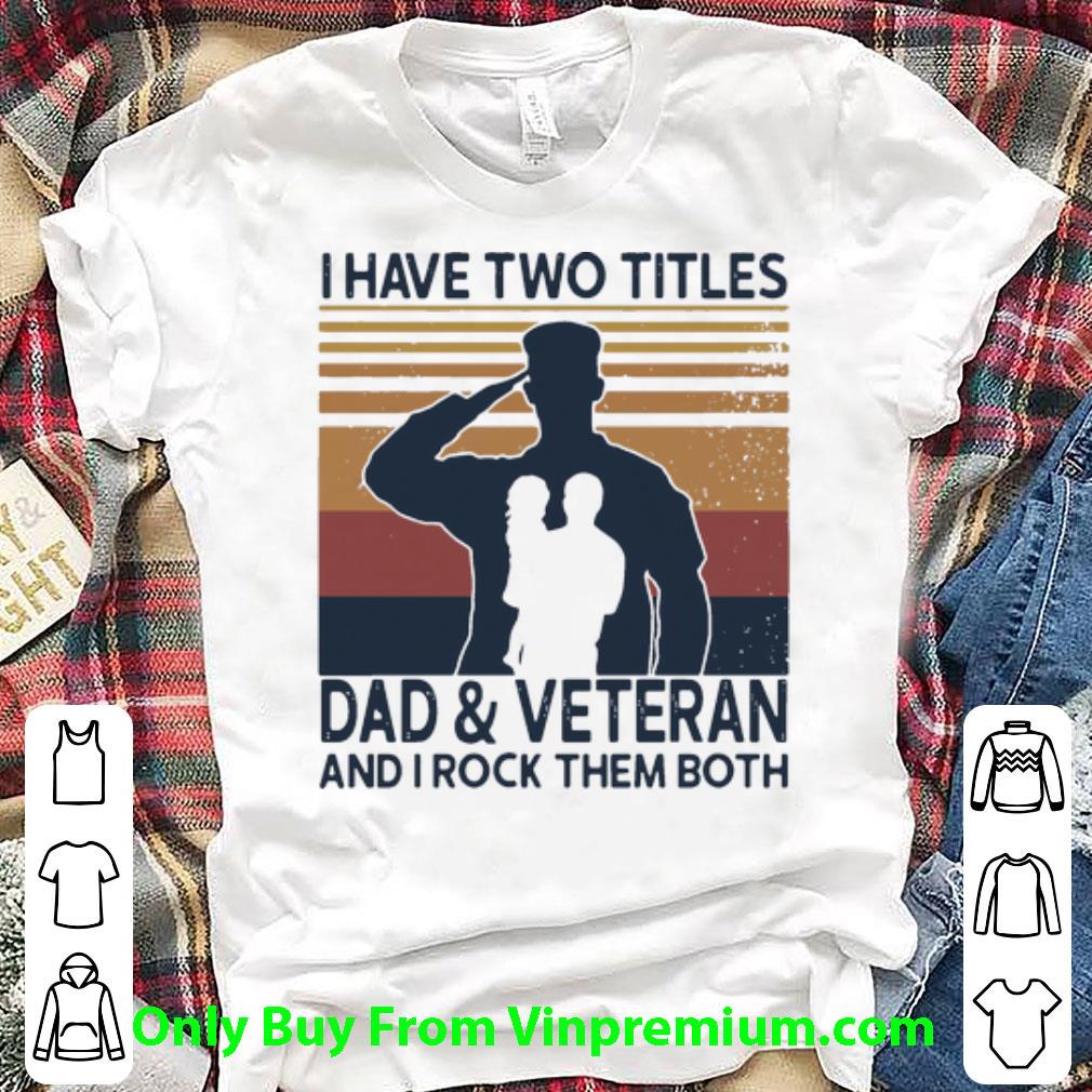 Great Vintage I Have Two Titles Dod And Veteran And I Rock Them Both shirt