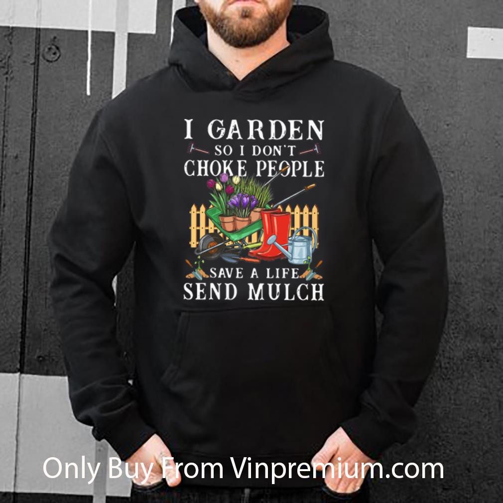 9330127f original i garden so i don t choke people save a life send mulch gardening shirt 4 - Original I Garden So I Don’t Choke People Save A Life Send Mulch Gardening shirt