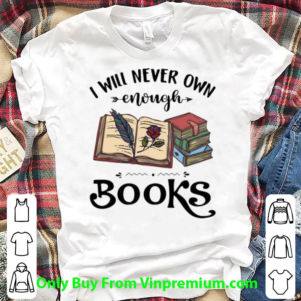 Top I Will Never Enough Books - Reading Lovers shirt
