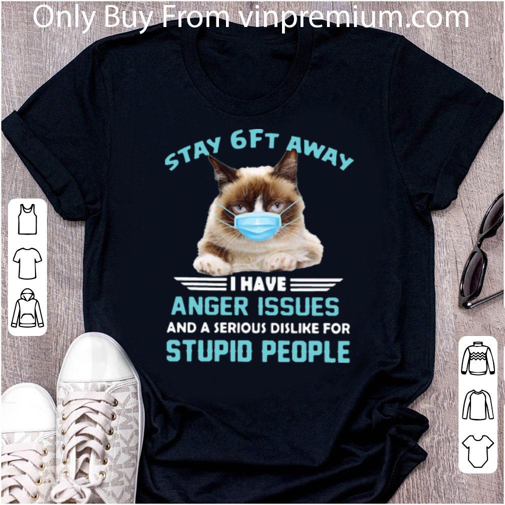 Nice Grumpy Stay 6ft Away I Have Anger Issues And A Serious Dislike shirt