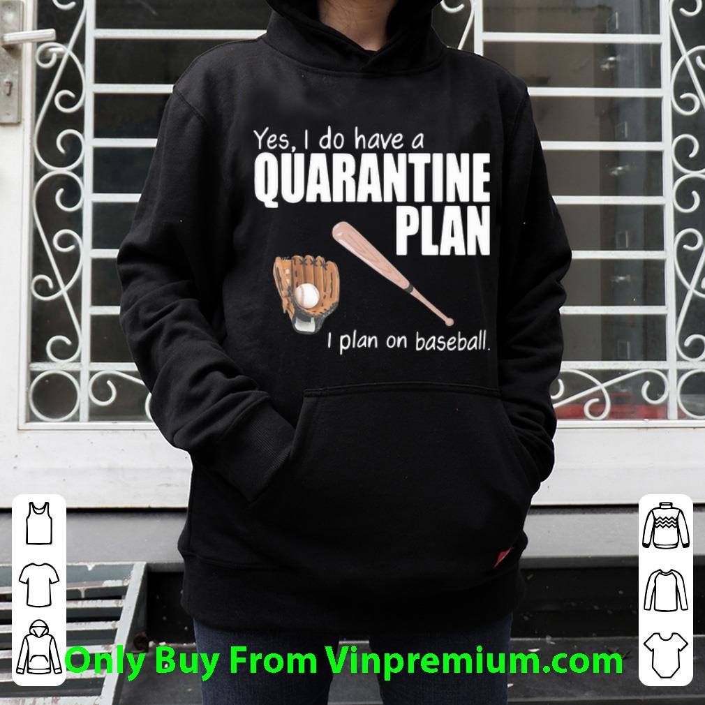 dff36294 original yes i do have a quarantine plan i plan on baseball shirt 4 - Original Yes I Do Have A Quarantine Plan I Plan On Baseball shirt