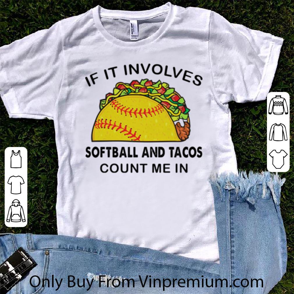 Great If It Involves Softball And Tacos Count Me In Tacos Lovers shirt