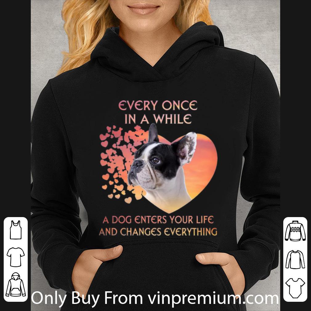 07b5e15c original french bulldog a dog enters you life and changes every thing shirt 4 - Original French Bulldog A Dog Enters You Life And Changes Every Thing shirt