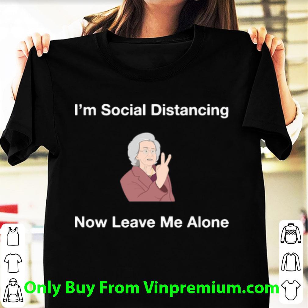 Nice I’m Social Distancing Now Leave Me Alone shirt