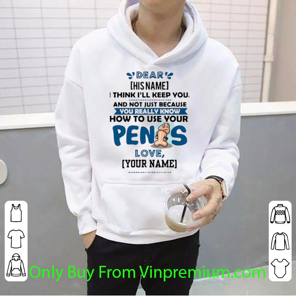 1da8d5c4 nice i think ill keep you not just because you know how to use your penis shirt 4 - Nice I Think Ill Keep You Not Just Because You Know How To Use Your Penis shirt