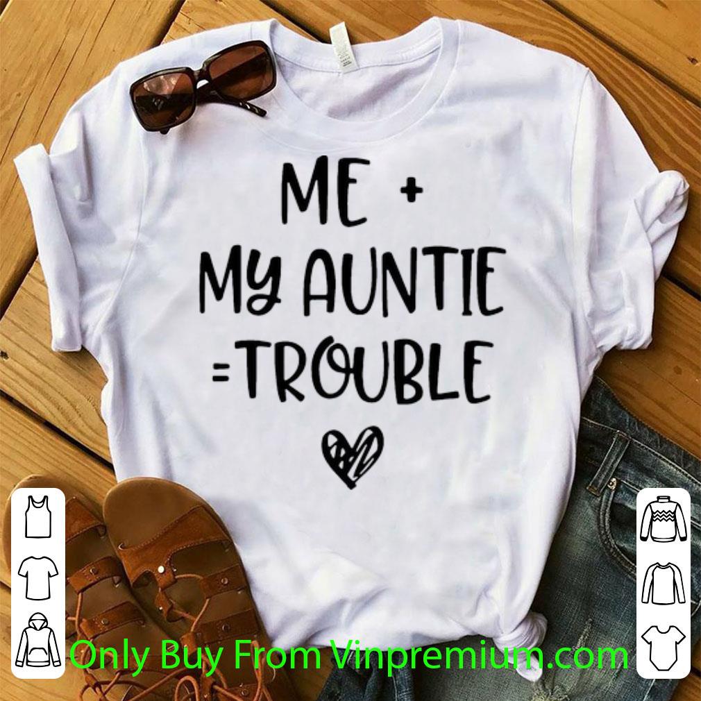 Hot Me And My Auntie Trouble shirt